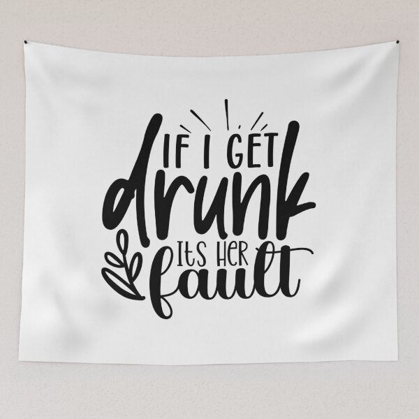 Item preview, If I Get Drunk It's Her Fault designed and sold by tellit24seven.