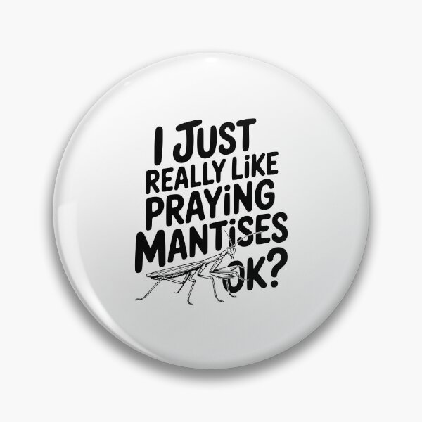 Item preview, I Just Really Like Praying Mantises Ok? designed and sold by Frank Ring.