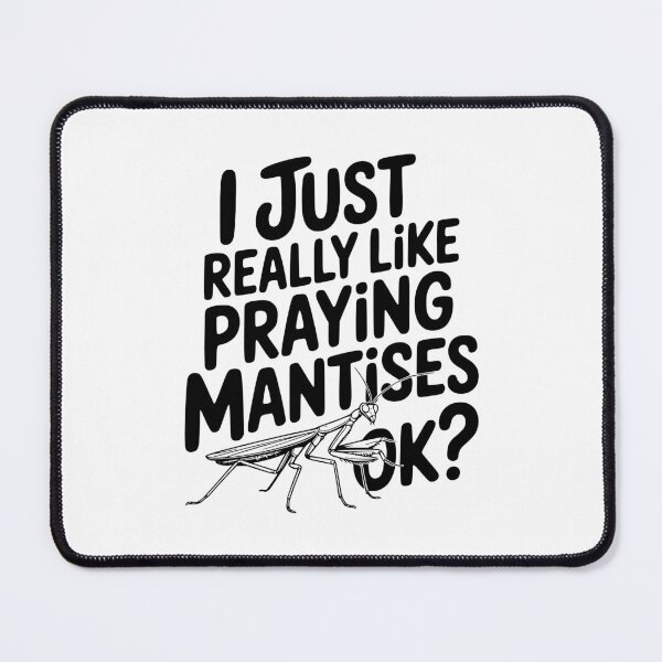Item preview, I Just Really Like Praying Mantises Ok? designed and sold by Frank Ring.