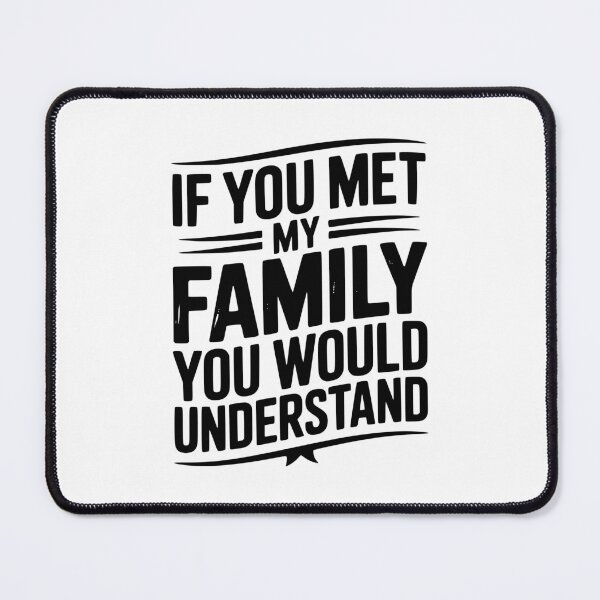 Item preview, If You Met My Family You Would Understand designed and sold by Frank Ring.