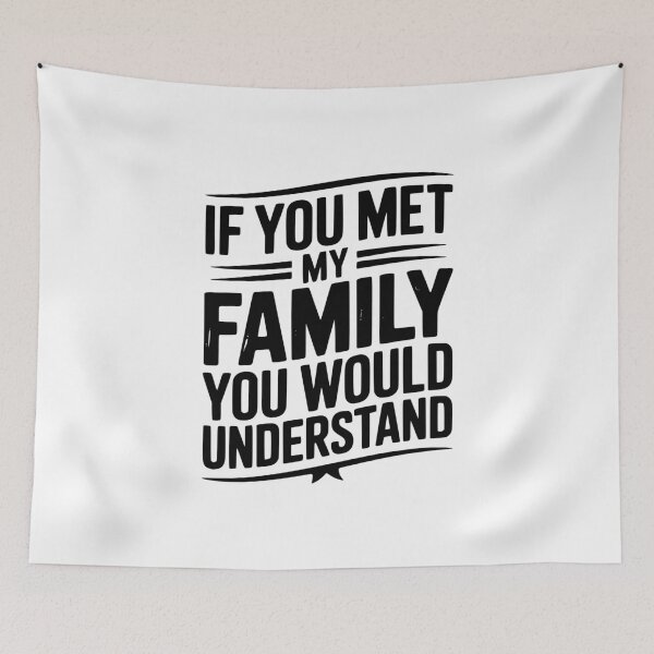 Item preview, If You Met My Family You Would Understand designed and sold by Frank Ring.