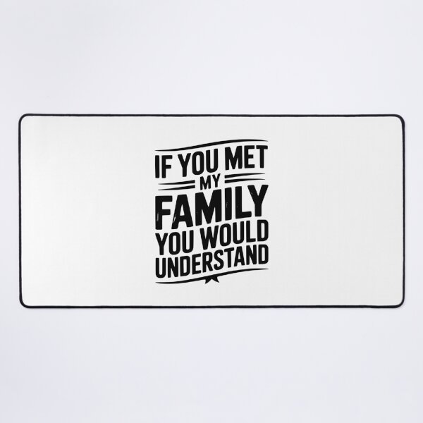 Item preview, If You Met My Family You Would Understand designed and sold by Frank Ring.
