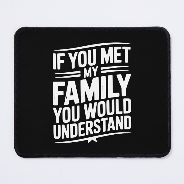 Item preview, If You Met My Family You Would Understand designed and sold by Frank Ring.