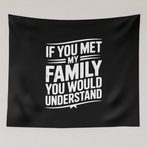 Item preview, If You Met My Family You Would Understand designed and sold by Frank Ring.
