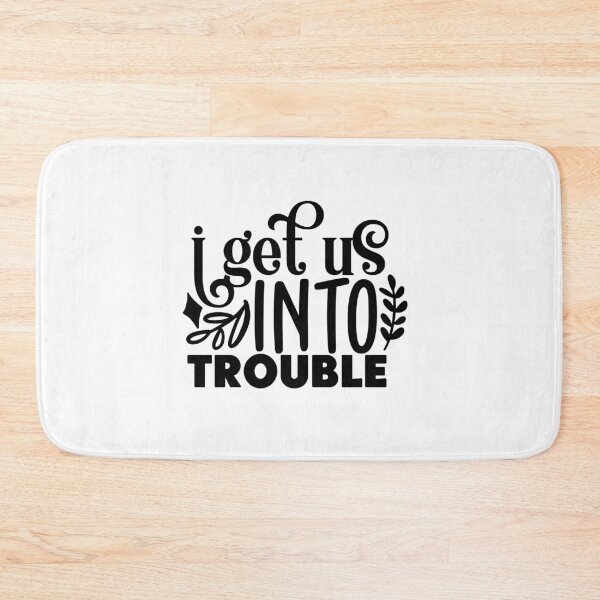 Item preview, I Get Us Into Trouble designed and sold by tellit24seven.
