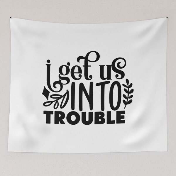 Item preview, I Get Us Into Trouble designed and sold by tellit24seven.