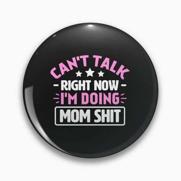 Item preview, Can't Talk Right Now I'm Doing Mom Shit designed and sold by Artful Paws.
