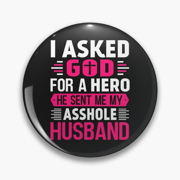 Artikelvorschau, I Asked God for a Hero He Sent Me my Asshole Husband entworfen und verkauft von Artful Paws.