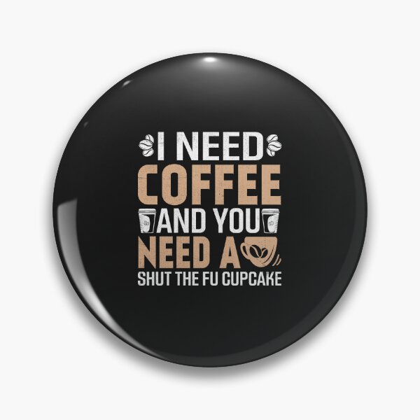 Item preview, I Need Coffee and You a Shut the Fu Cupcake designed and sold by Artful Paws.