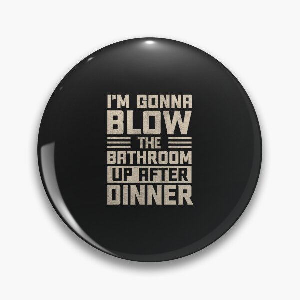 Item preview, Bathroom Humor - I'm Gonna Blow the Bathroom Up After Dinner designed and sold by Artful Paws.
