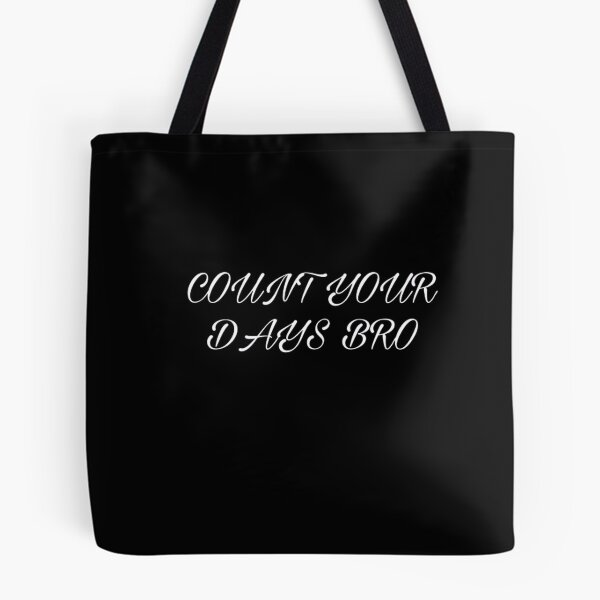 Item preview, Count Your Days Bro Funny Sarcastic Threat Meme Typography designed and sold by Zappylane.