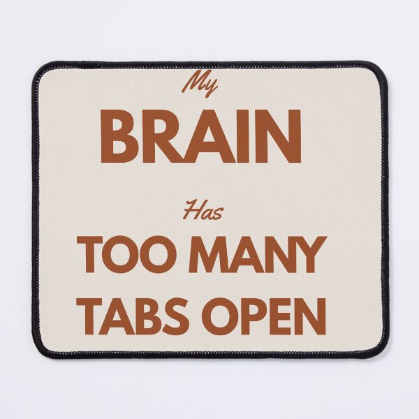 Item preview, My BRAIN Has TOO MANY TABS OPEN designed and sold by itsnoviashop.
