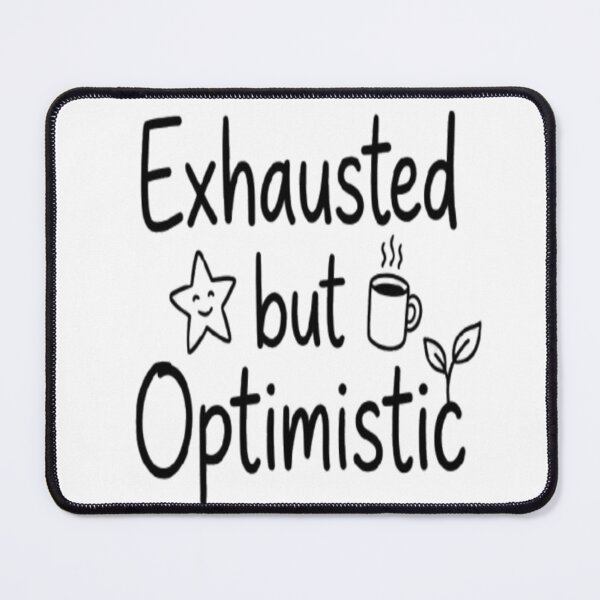 Item preview, Exhausted But Optimistic Cute Hand Drawn Typography designed and sold by Uniqueauraaprints.