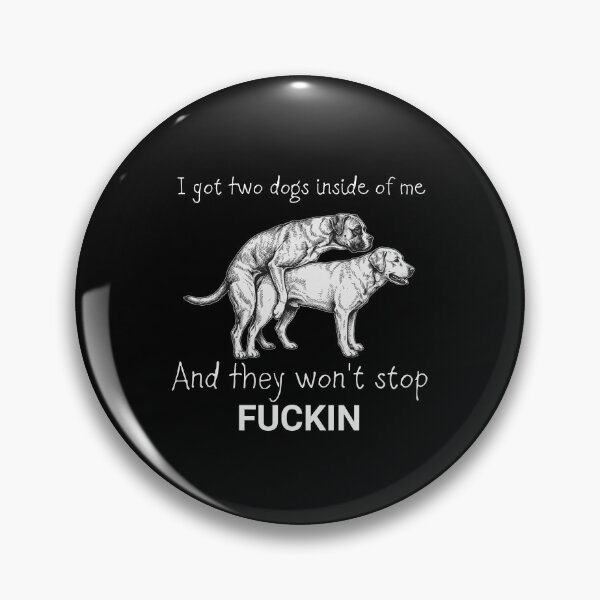 Item preview, i got two dogs inside of me and they wont stop fukin designed and sold by Designart68.