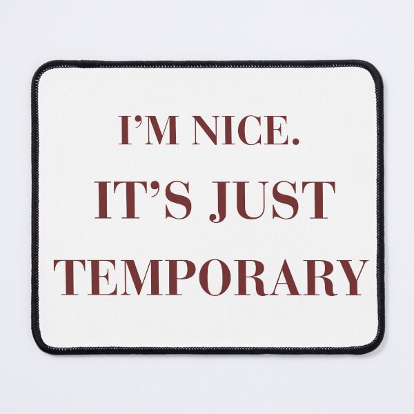 Item preview, Im Nice Its Just Temporary Sarcastic Funny Quote T-Shirt designed and sold by KaBaRen.