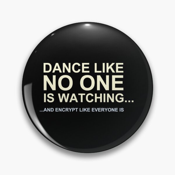 Item preview, Dance Like No One is Watching, Encrypt Like Everyone Is   designed and sold by melanyanderson.