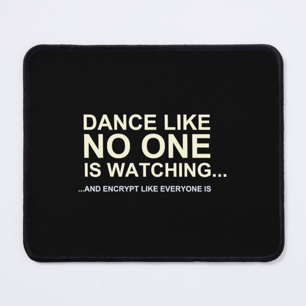 Item preview, Dance Like No One is Watching, Encrypt Like Everyone Is   designed and sold by melanyanderson.