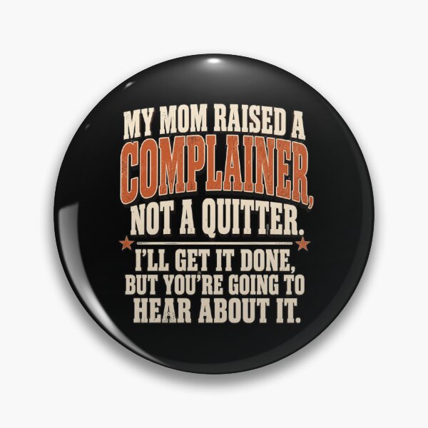Item preview, complainer My Mom Raised A Complainer Funny Quote designed and sold by ROUX-ART.