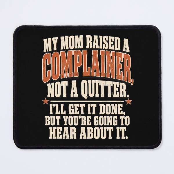 Item preview, complainer My Mom Raised A Complainer Funny Quote designed and sold by ROUX-ART.