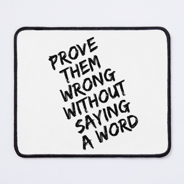 Item preview, PROVE THEM WRONG WITHOUT SAYING A WORD - MOTIVATION QUOTE - TYPHOGRAPHY designed and sold by SS DESIGN 09.