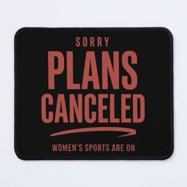 Item preview, Sorry Plans Canceled Women Sports Are On designed and sold by marry treasures.