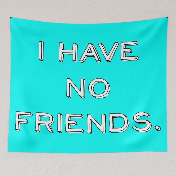 Item preview, I Have No Friends 32 Mood Lonely Vibe designed and sold by Doctor Schtrudel.