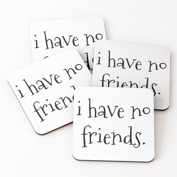 Item preview, I Have No Friends 33 Mood Lonely Vibe designed and sold by Doctor Schtrudel.