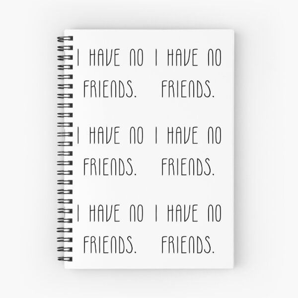 Item preview, I Have No Friends 34 Mood Lonely Vibe designed and sold by Doctor Schtrudel.