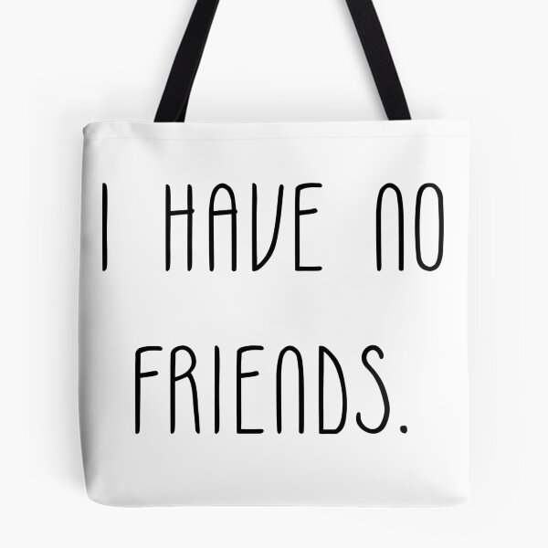 Item preview, I Have No Friends 34 Mood Lonely Vibe designed and sold by Doctor Schtrudel.