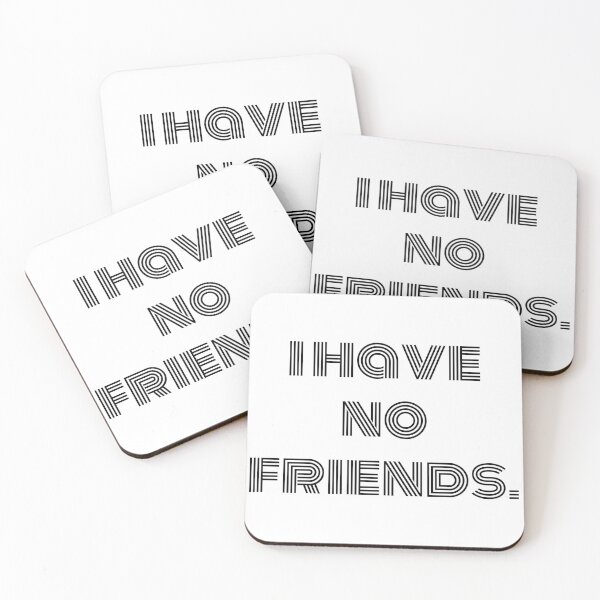 Item preview, I Have No Friends 35 Mood Lonely Vibe designed and sold by Doctor Schtrudel.