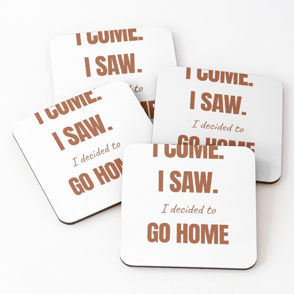 Item preview, I COME. I SAW. I decided to GO HOME designed and sold by itsnoviashop.