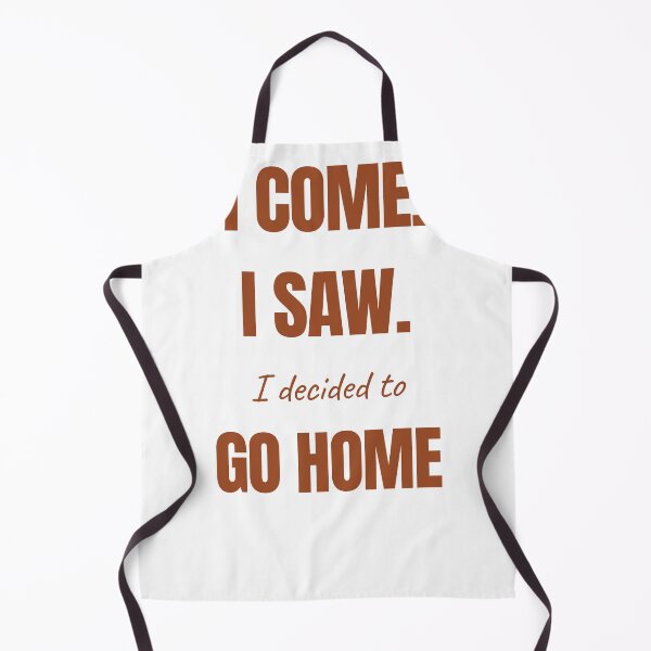 Item preview, I COME. I SAW. I decided to GO HOME designed and sold by itsnoviashop.