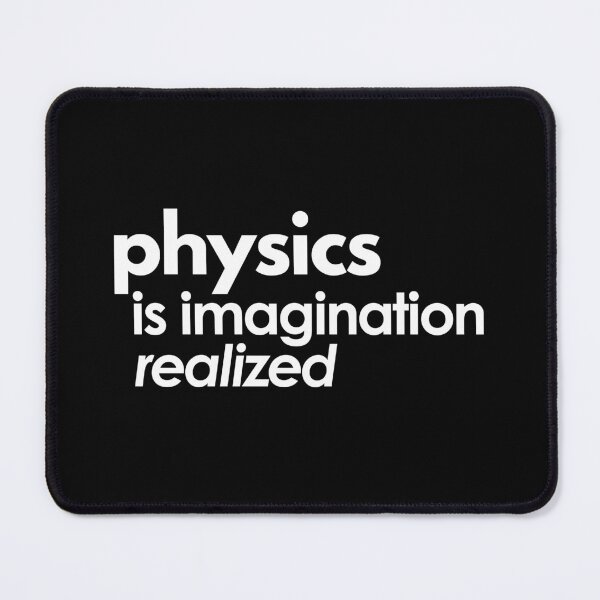Item preview, Physics is Imagination Realized. designed and sold by MPC-Mince-Pies.