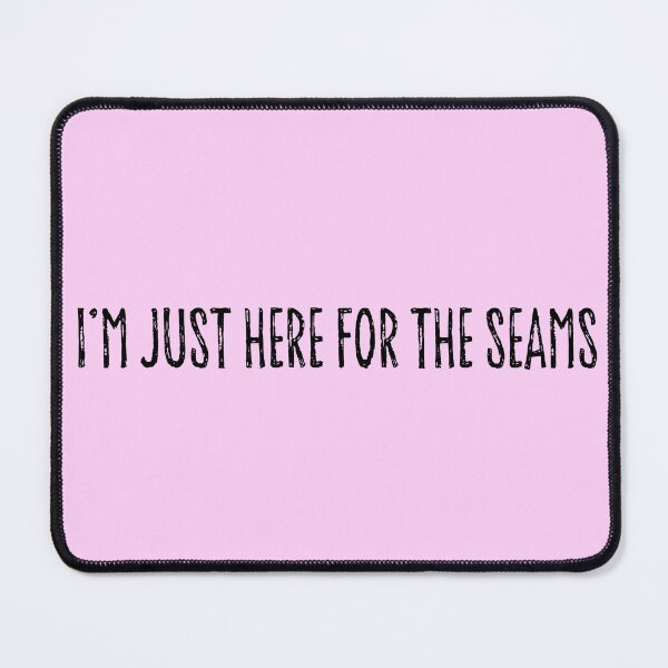 Item preview, I’m Just Here for the Seams Funny Sewing and Quilting Design designed and sold by DT creations.