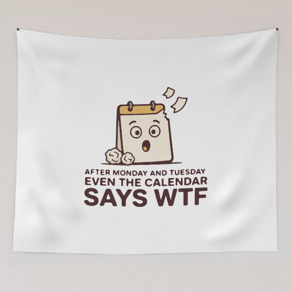 Item preview, After Monday and Tuesday even the calendar says WTF - funny work week humor designed and sold by GagShots.