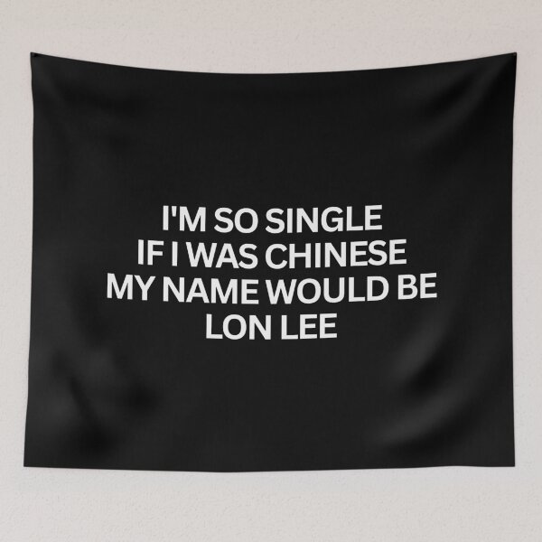 Item preview, I'm so single If I was chinese my name would be Lon Lee designed and sold by SWETA HALDER.