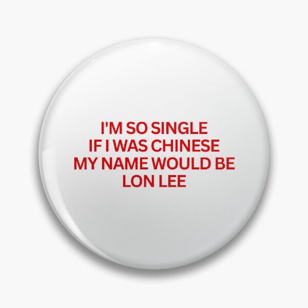 Item preview, I'm so single If I was chinese my name would be Lon Lee designed and sold by SWETA HALDER.