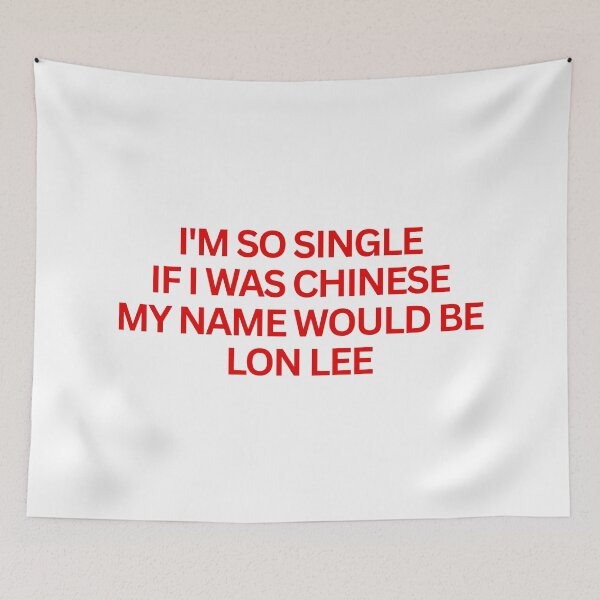 Item preview, I'm so single If I was chinese my name would be Lon Lee designed and sold by SWETA HALDER.