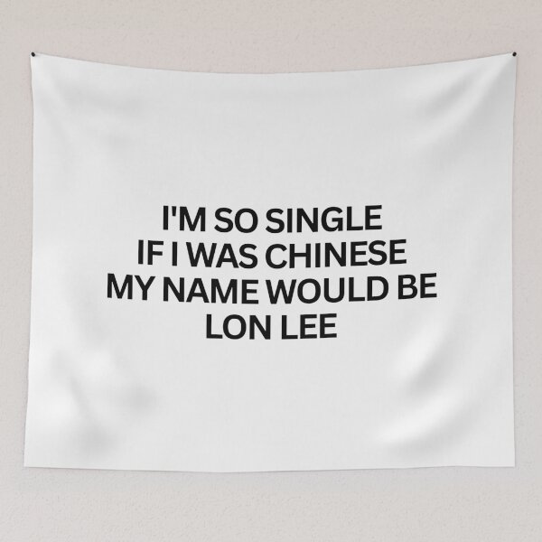 Item preview, I'm so single If I was chinese my name would be Lon Lee designed and sold by SWETA HALDER.