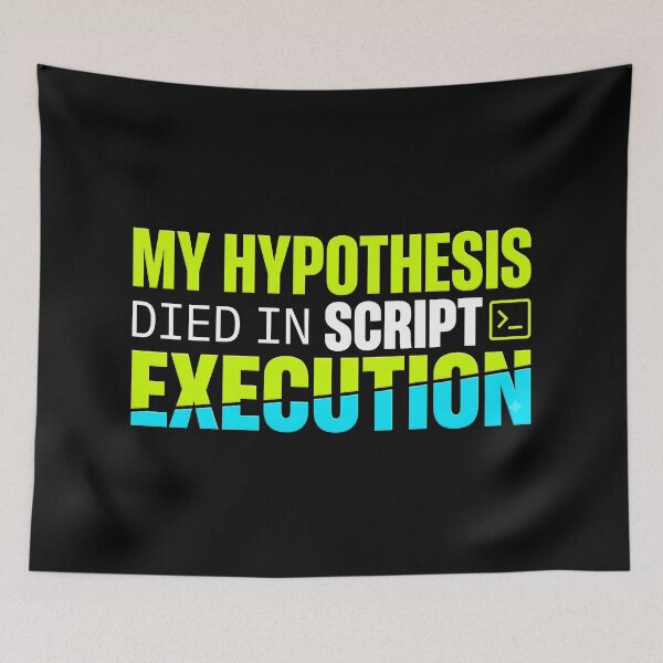 Item preview, My Hypothesis Died In Script Execution designed and sold by Fun2Fentastic.