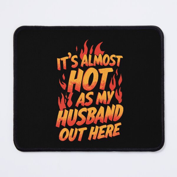 Item preview, It's Almost As Hot As My Husband – Funny Wife And Marriage Humor designed and sold by DyzioSupply.