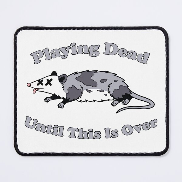 Item preview, Playing Dead Until This Is Over. funny opossum designed and sold by NPC-wear.