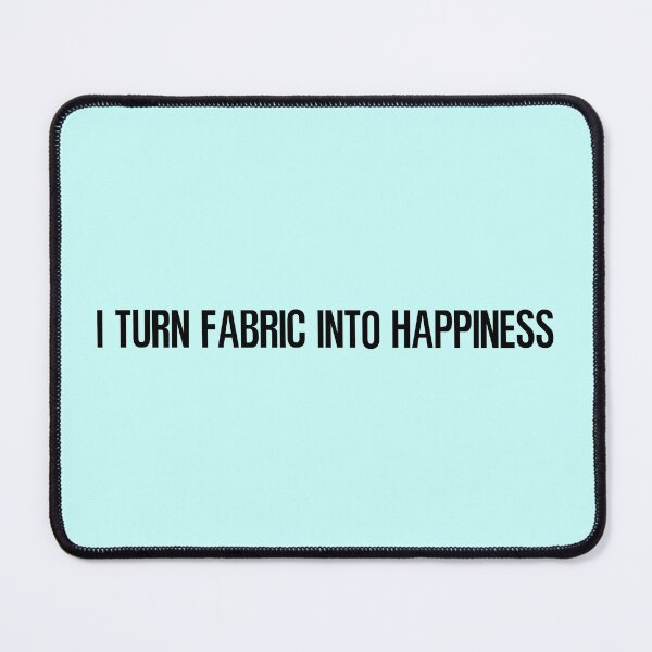 Item preview, I Turn Fabric Into Happiness Inspirational Quilting and Sewing Design designed and sold by DT creations.