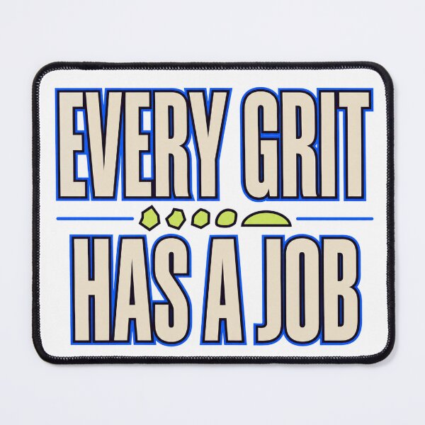 Item preview, Every Grit Has A Job designed and sold by aihrgdesign.