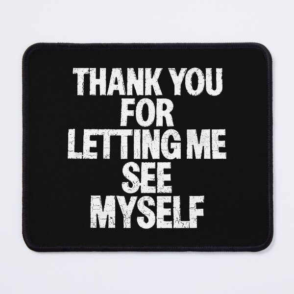 Item preview, Thank You For Letting Me See Myself designed and sold by theandroidvivz.