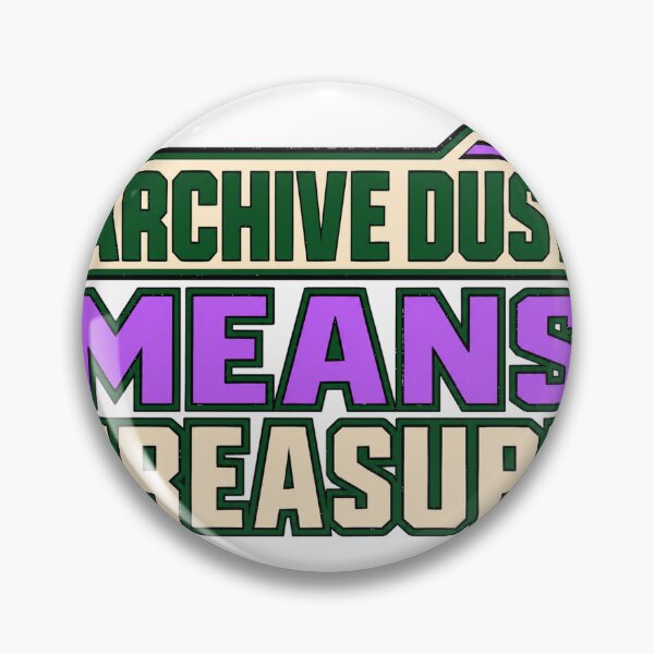 Item preview, Archive Dust Means Treasure designed and sold by aihrgdesign.