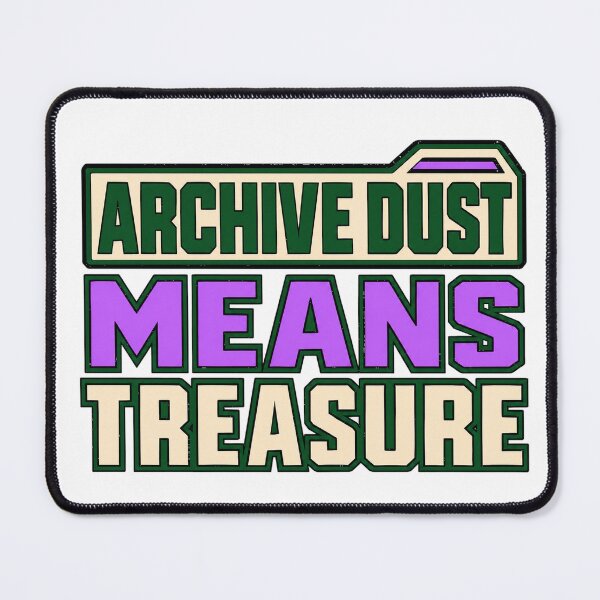 Item preview, Archive Dust Means Treasure designed and sold by aihrgdesign.