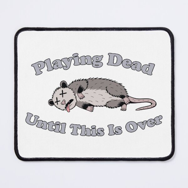 Item preview, Playing Dead Until This Is Over. funny opossum designed and sold by NPC-wear.
