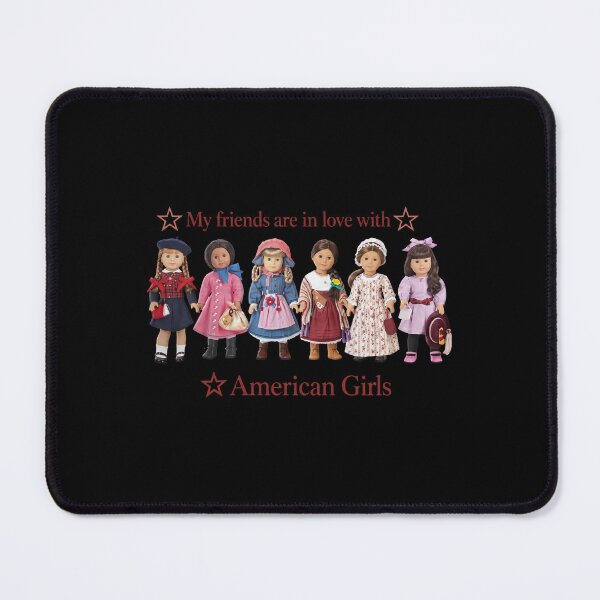 Item preview, My Friends Are In Love With American Girls - American Girl Doll designed and sold by lucrfts.