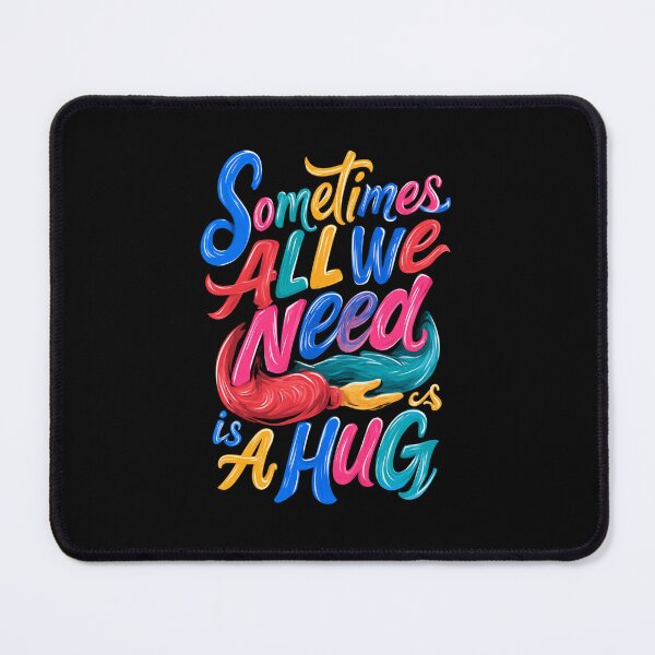 Item preview, Copy of Sometimes All We Need Is A Hug – Cute Funny Colorful Quote designed and sold by DyzioSupply.